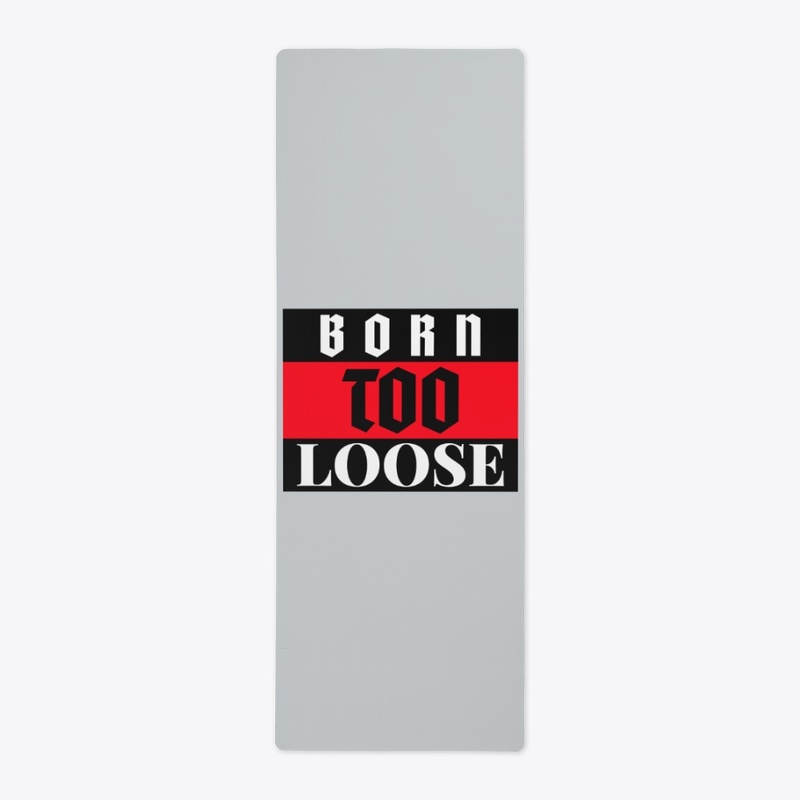 BORN TOO LOOSE