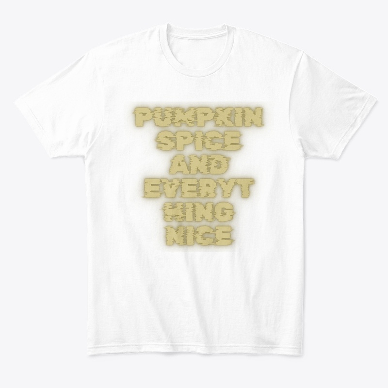 Pumpkin Spice and Everything Nice T-Shir