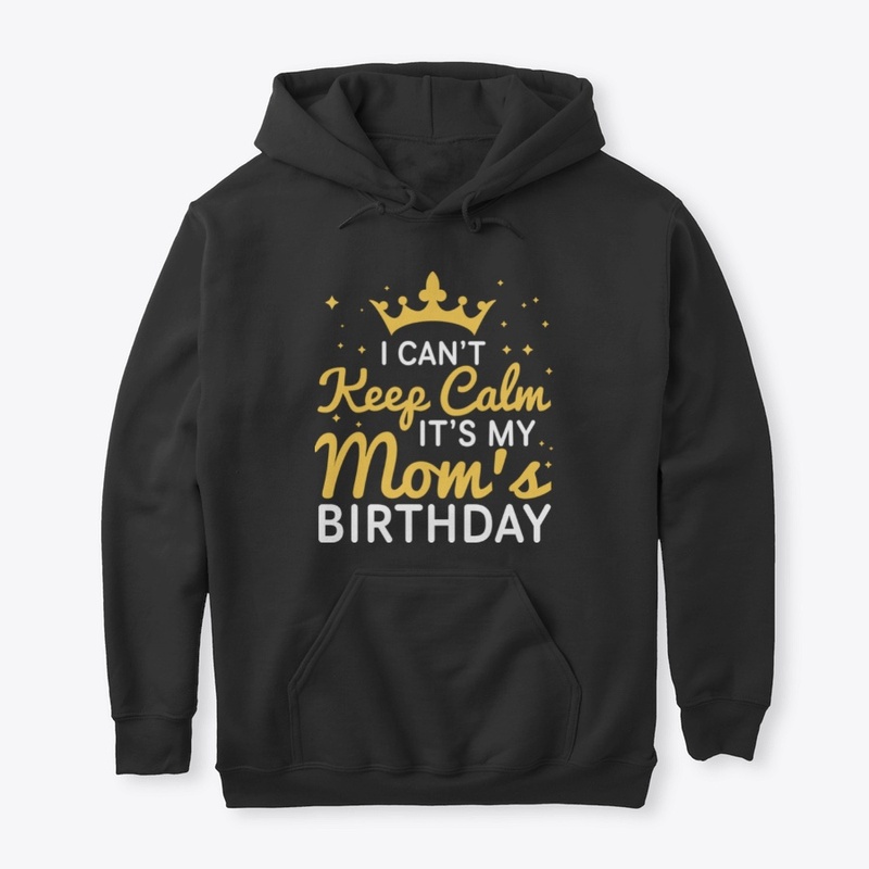 I Can't Keep Calm It's My Mom's Birthday