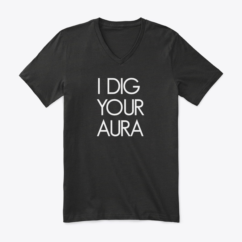 I DIG YOUR AURA