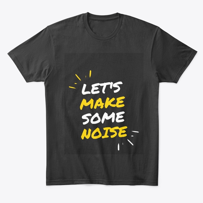 "Let's Make Some Noise"