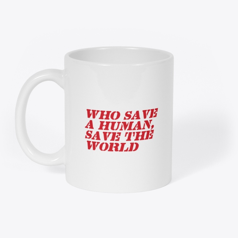 WHO SAVE A HUMAN SAVE THE WORLD