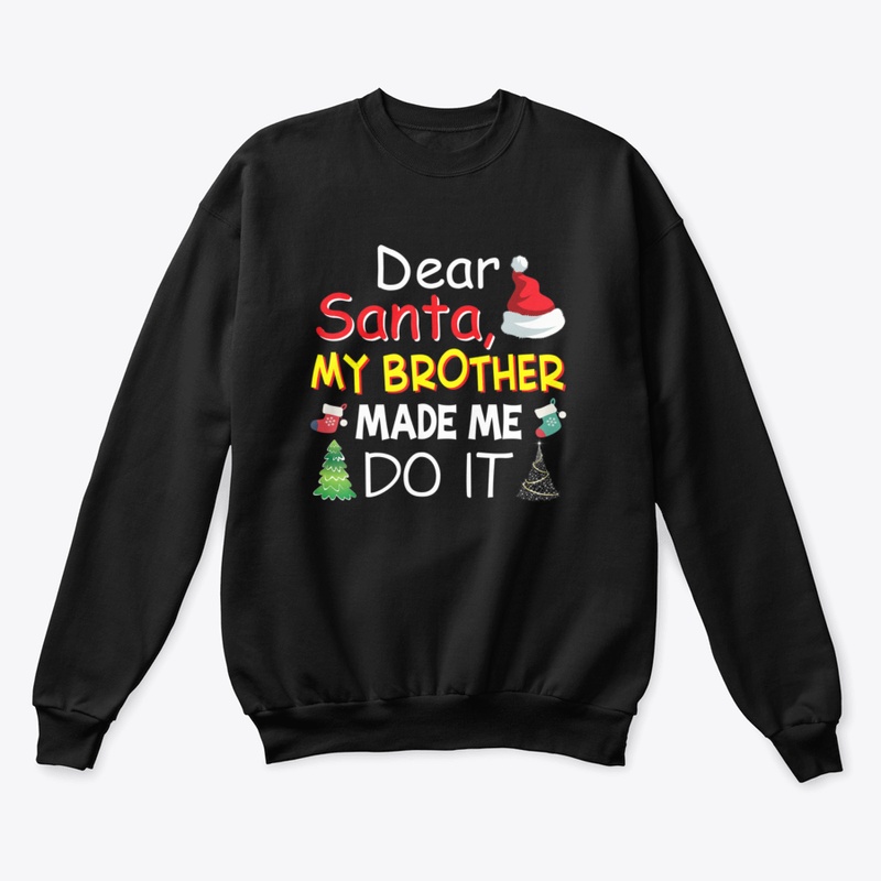 Dear Santa My Brother Made Me Do It Merr