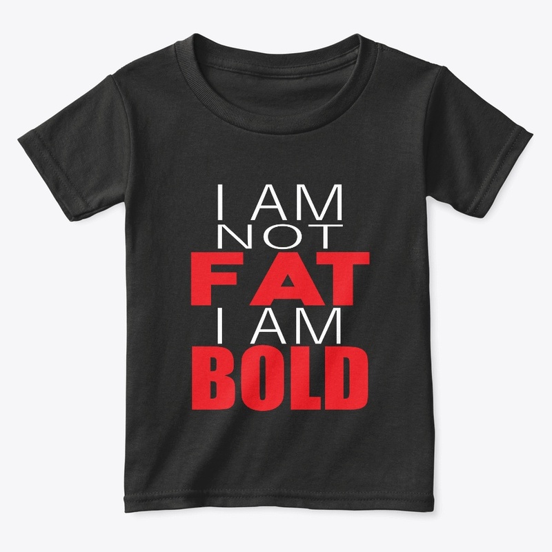 I am not fat i am bold t shirt