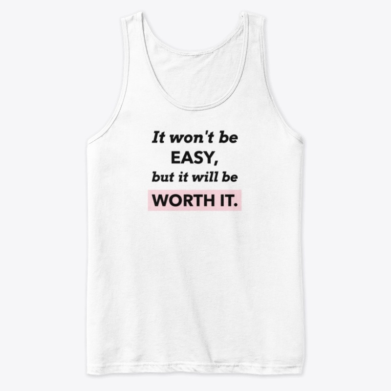 It won't be easy but it will be worth it