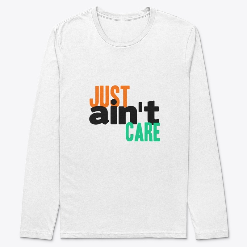 Just Aint Care Tshirt