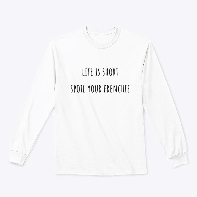 Life is short. Spoil your frenchie.
