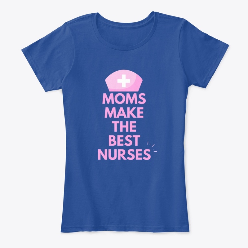Moms Make The Best Nurses  Slogan Design
