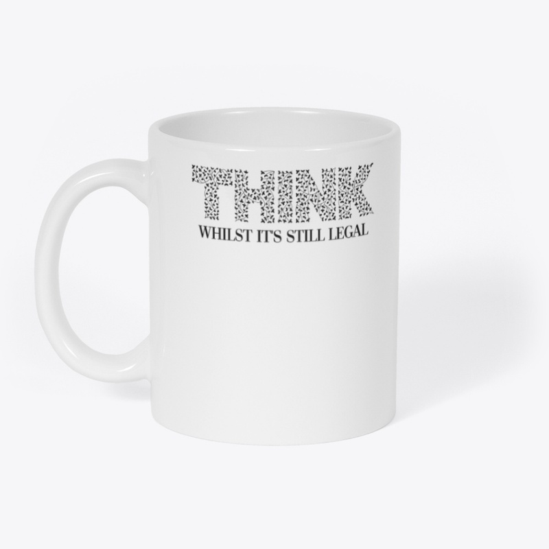 THINK - Whilst It's Still Legal