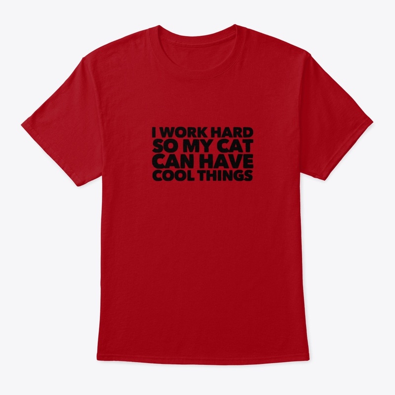 Work hard so my cat can have cool things