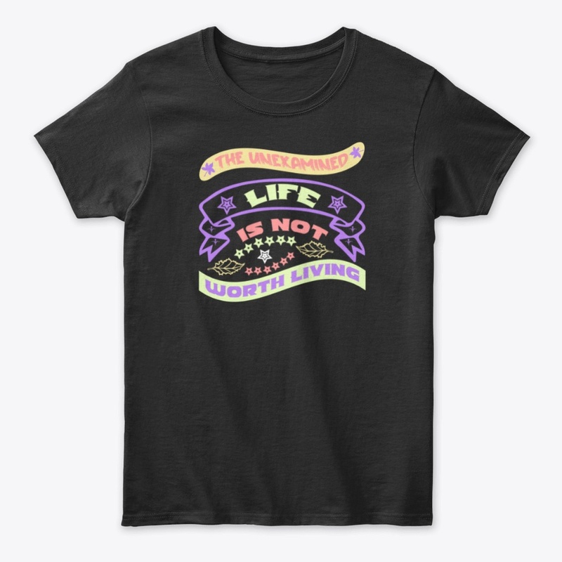 The Unexamined life is not worth living