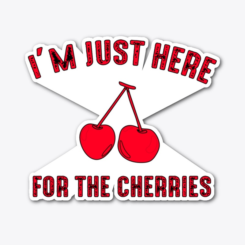 I'm just here for the cherries shirt