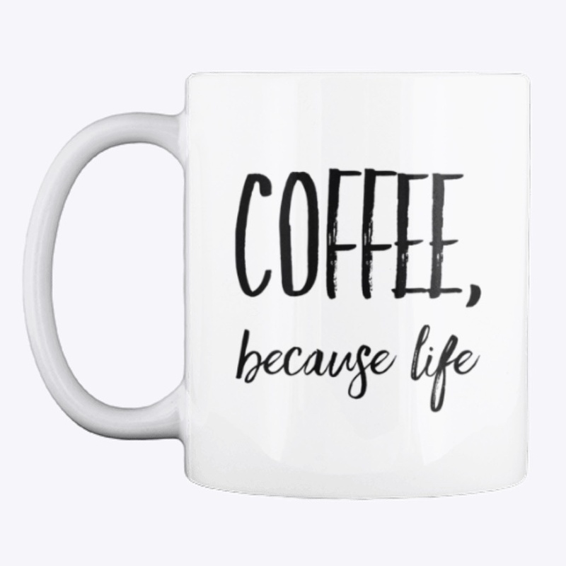 Coffee, Because Life
