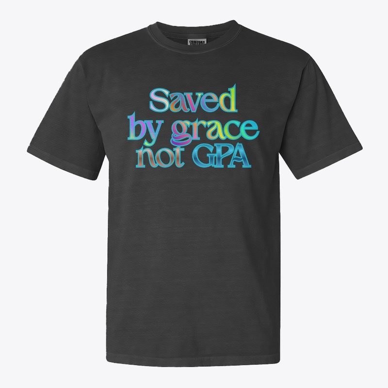 Saved By Grace Not GPA