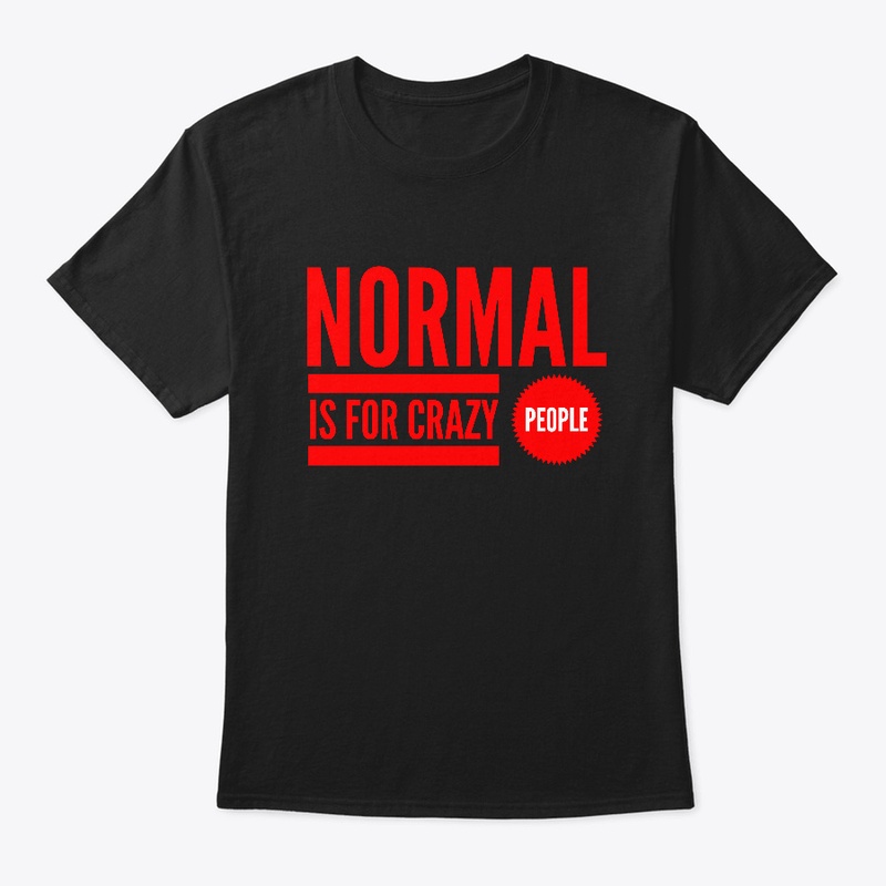 Normal Is For Crazy People