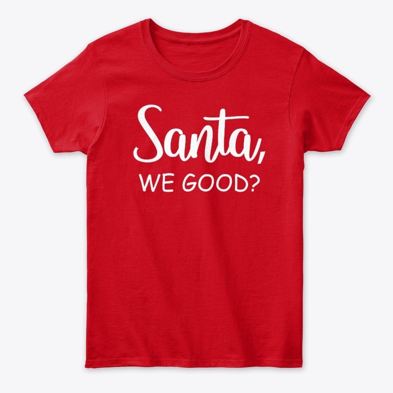 Santa We Good Shirt
