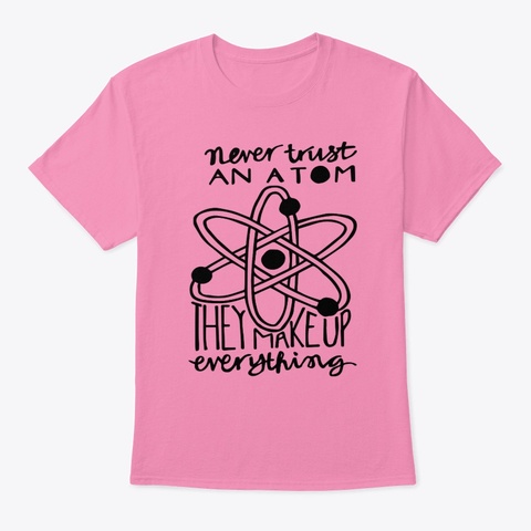 Never Trust An Atom Pink Maglietta Front