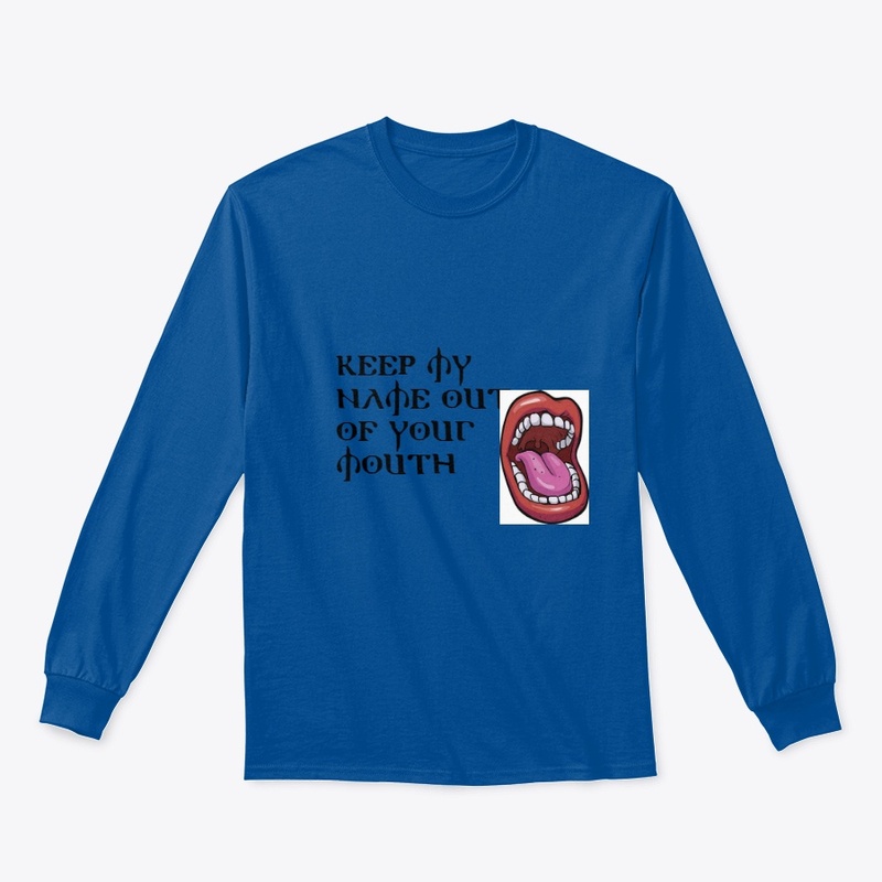 Keep My Name Out Of Your Mouth Shirts