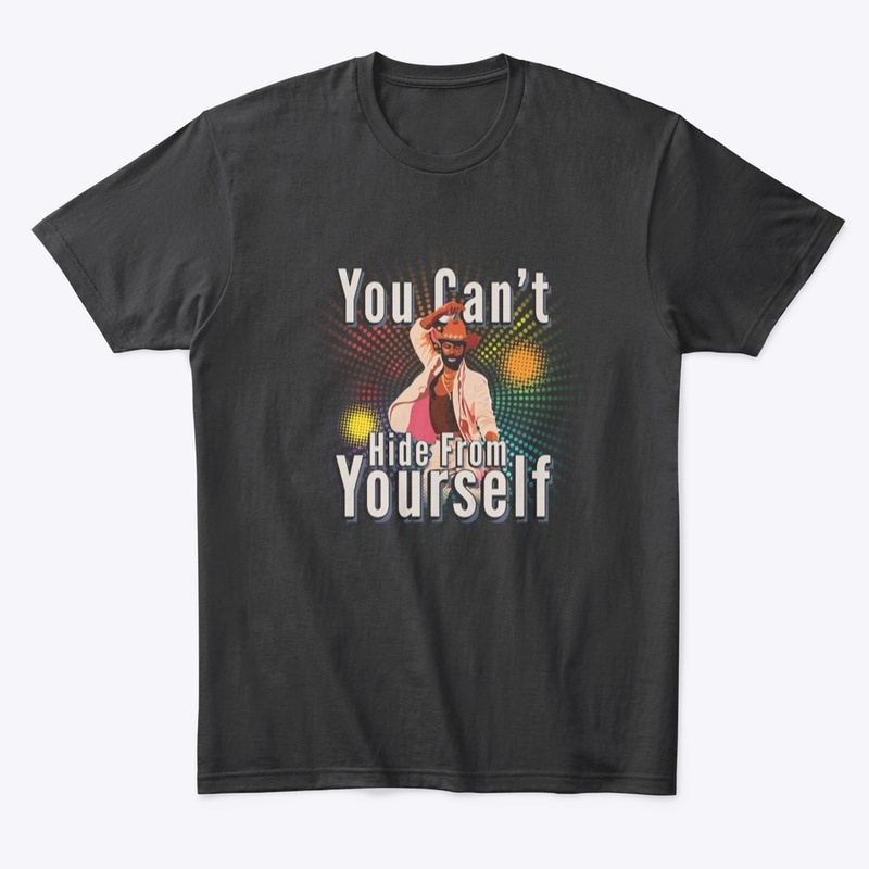 You Can't Hide From Yourself