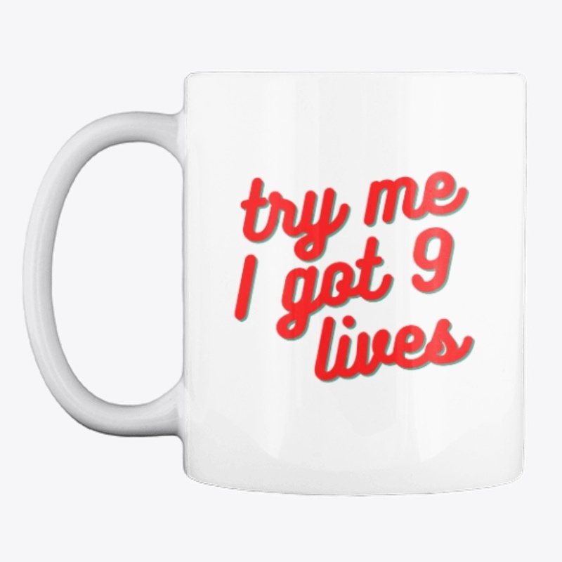 Try Me I Got 9 Lives