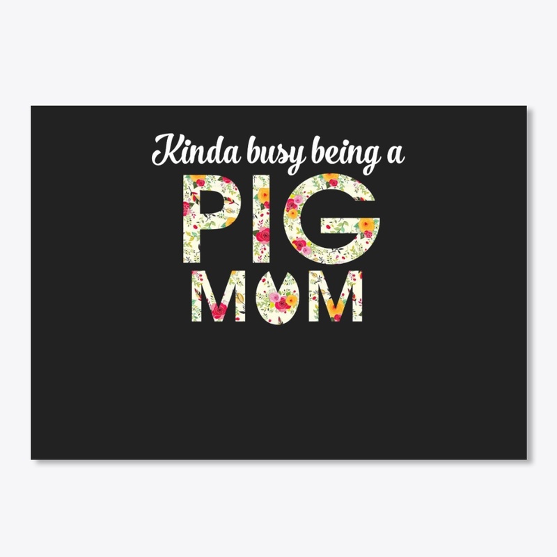 KINDA BUSY BEING A PIG MOM