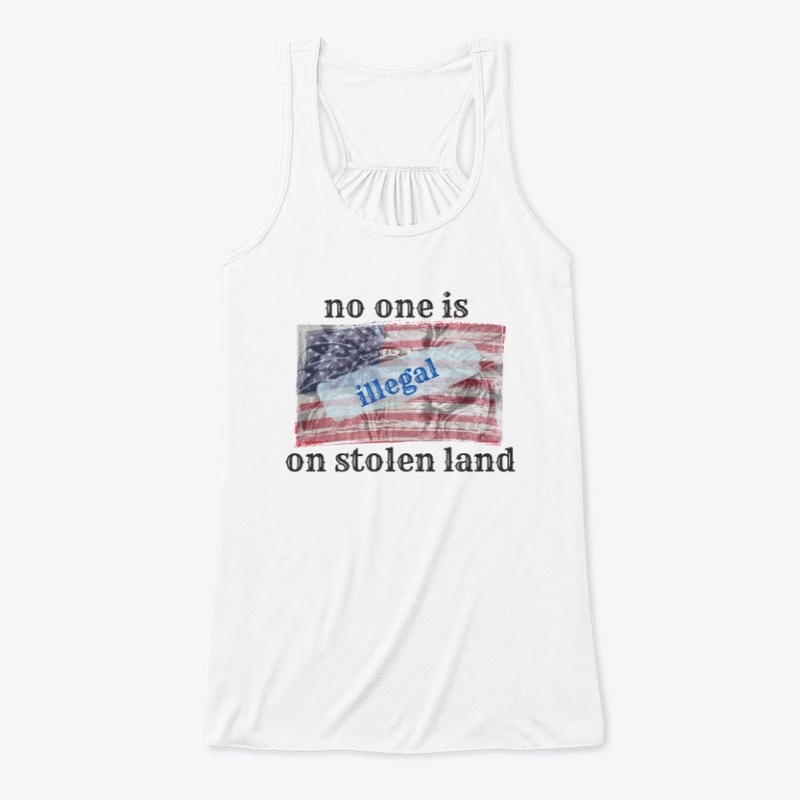 no one is illegal on stolen land
