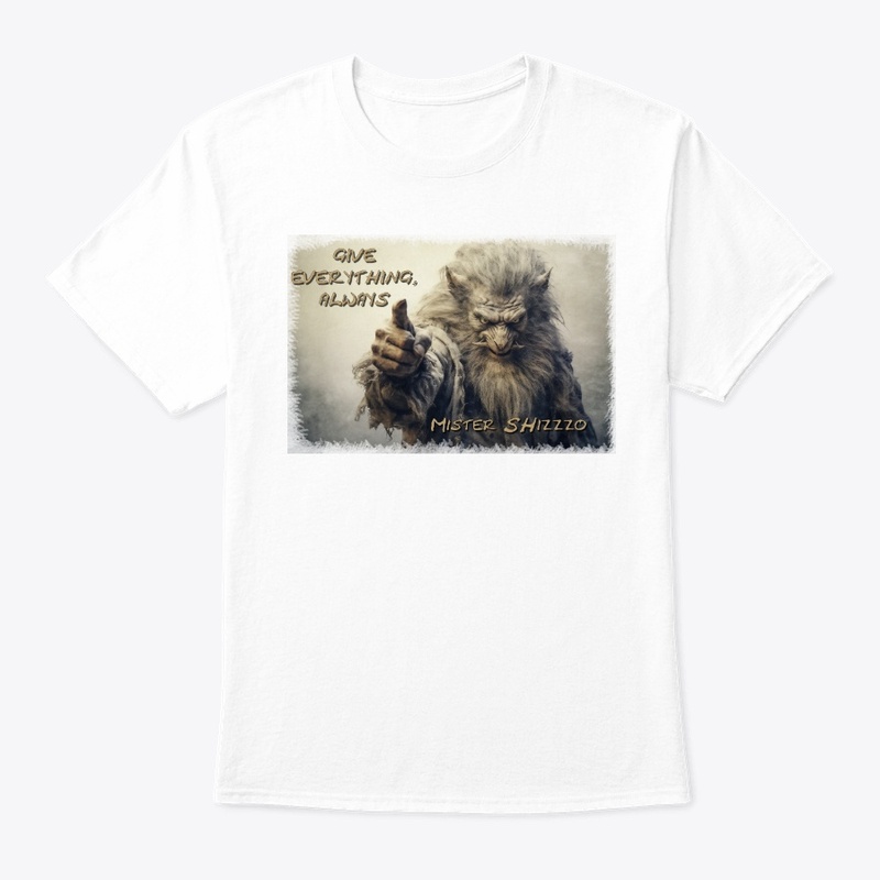 Mister SHizzzo: Give everything, always