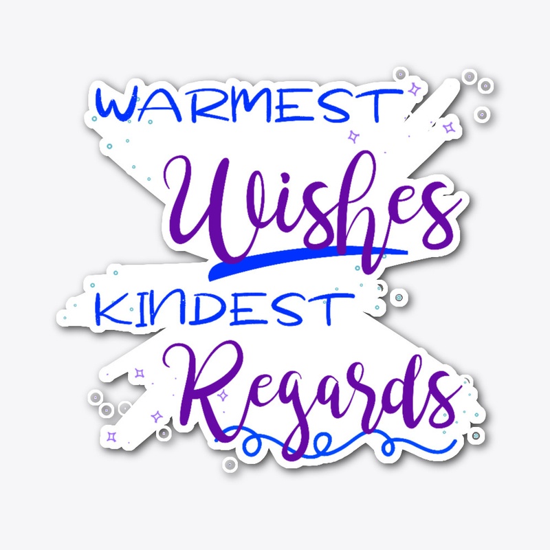 Warmest Wishes, Kindest Regards