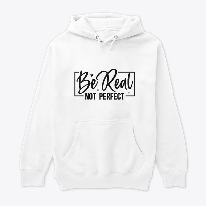Be real not perfect 