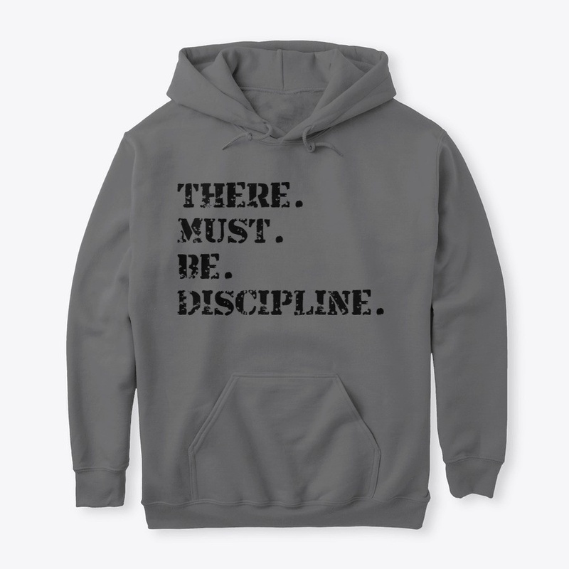 There. must. be. discipline.