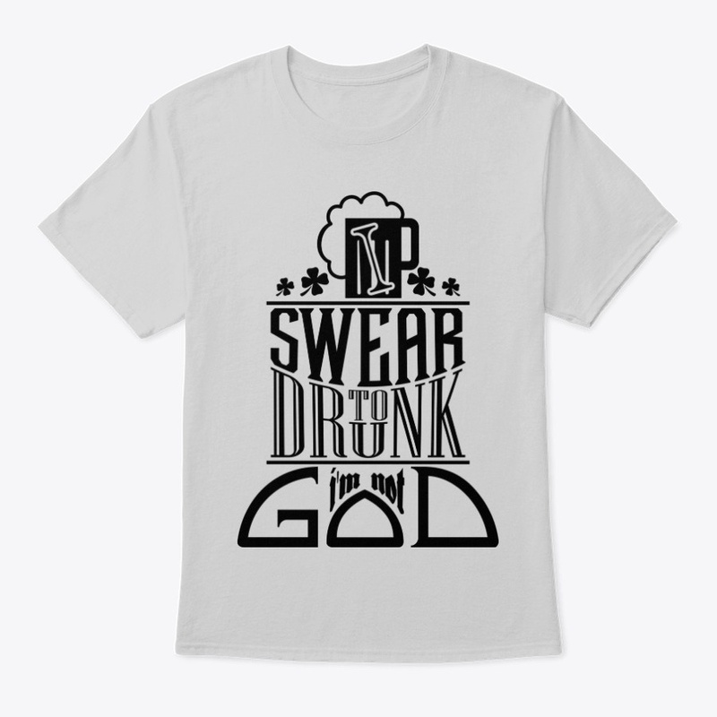 I Swear to drunk I'm not God