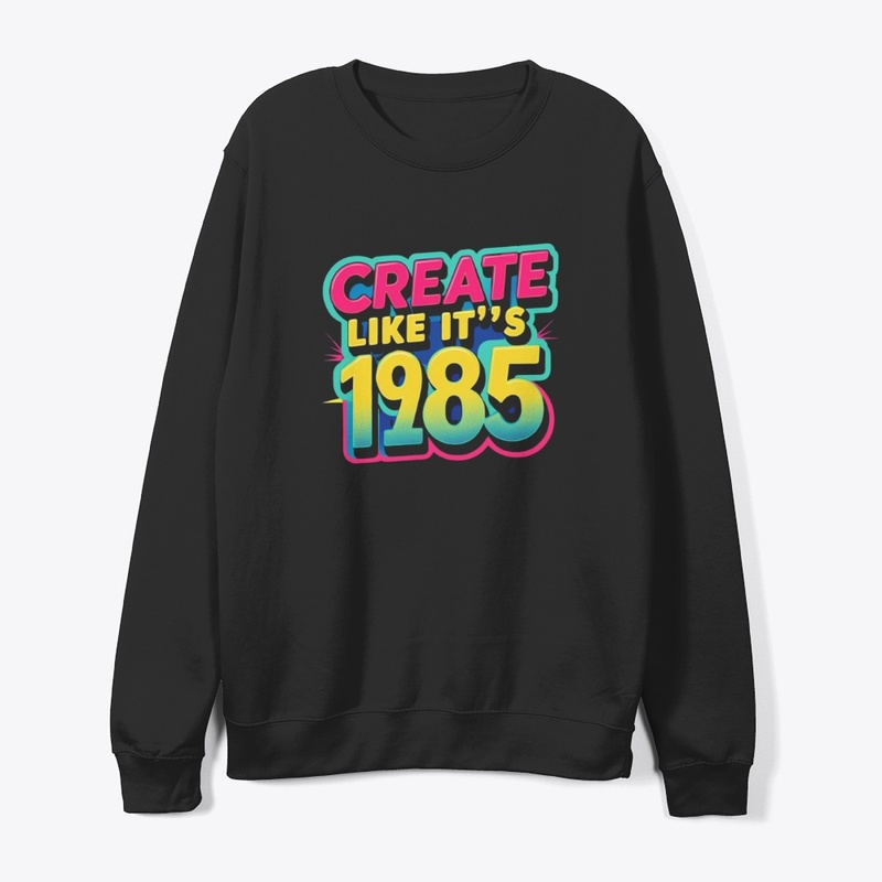 Create Like its 1985