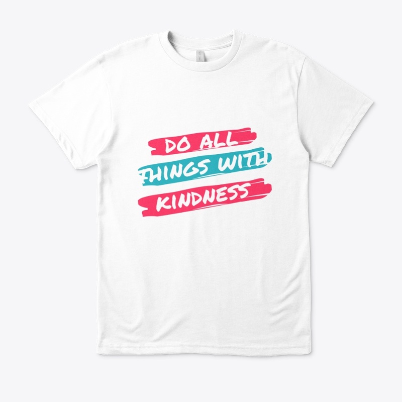 Do All Things With Kindness