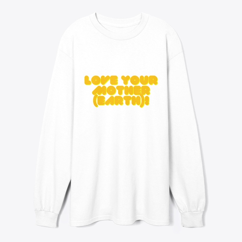 Love Your Mother (Earth)! T-Shirt Design