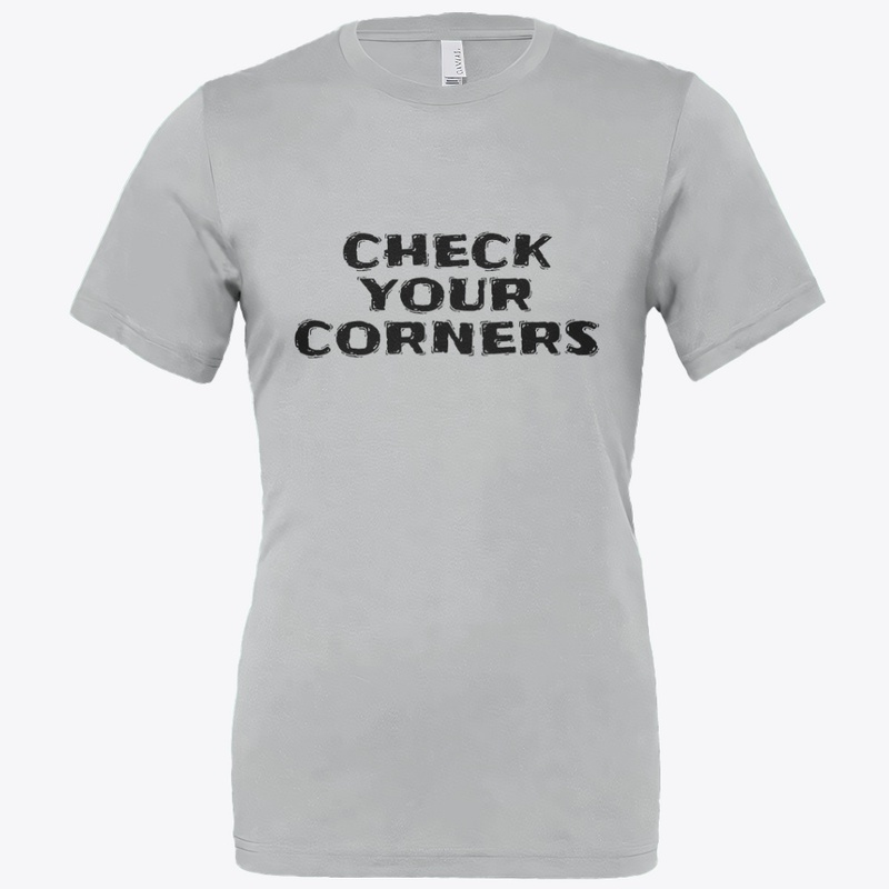 Check Your Corners - Bella Canvas 3001 | Classic Unisex Jersey T-Shirt - Bella Canvas 3001 | Classic Unisex Jersey T-Shirt - Bella Canvas 3001 | Classic Unisex Jersey T-Shirt - Bella Canvas 3001 | Classic Unisex Jersey T-Shirt