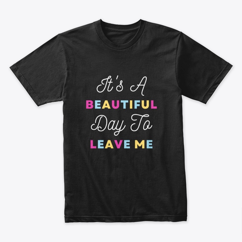 It's A Beautiful Day To Leave Me