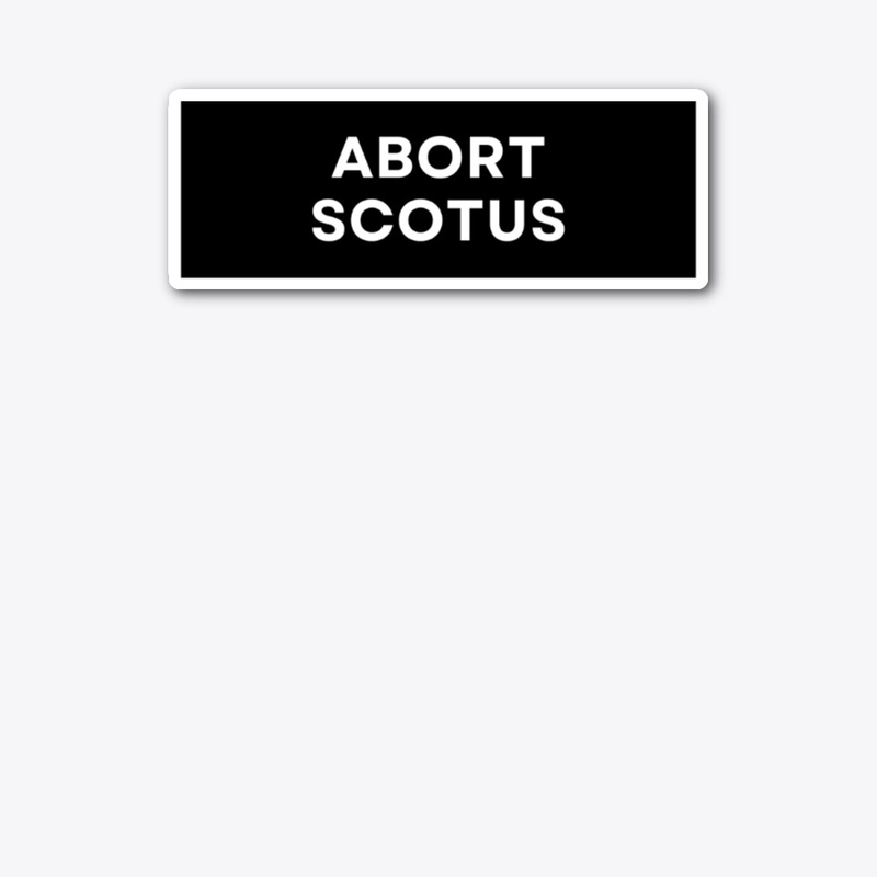 ABORT SCOTUS