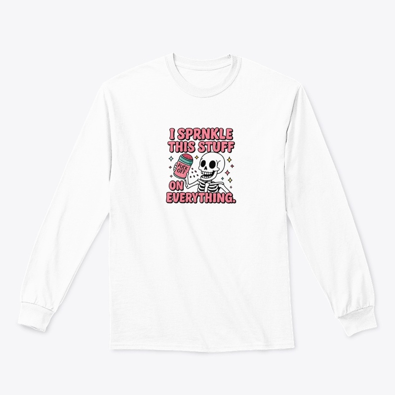 I Sprinkle This Stuff on Every - Classic Long Sleeve Tee - Classic Long Sleeve Tee - Classic Long Sleeve Tee - Classic Long Sleeve Tee