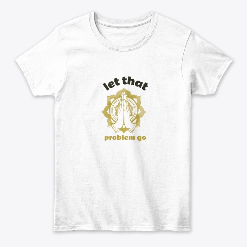 Let That Problem Go Tshirt, Hoodies More