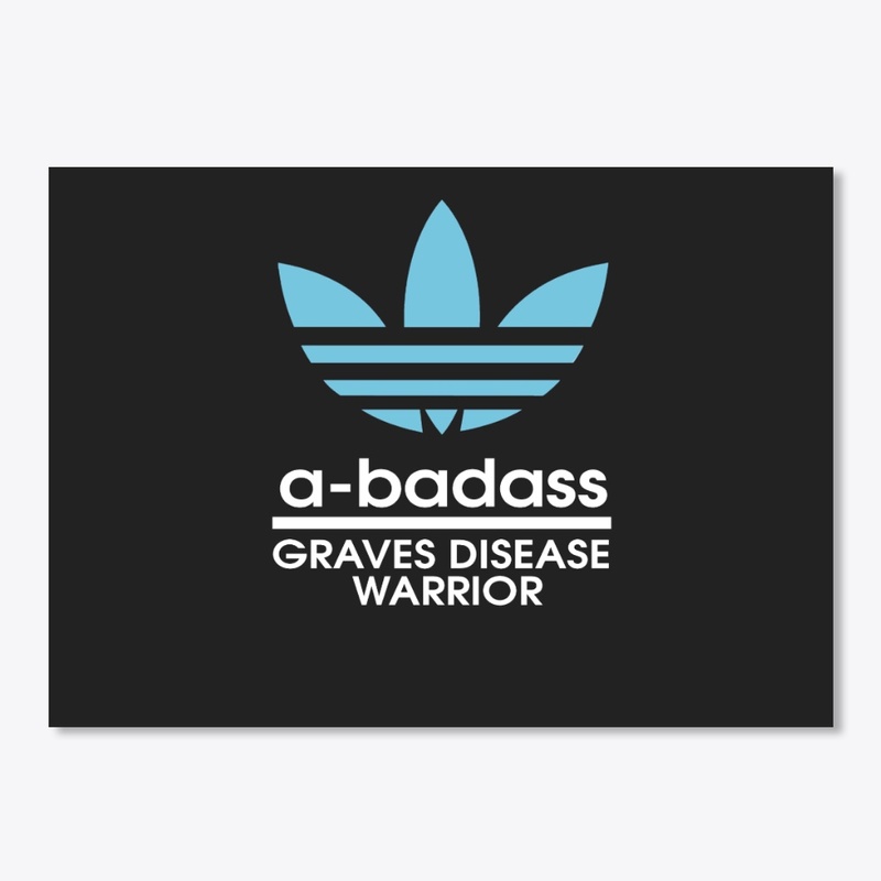 a-badass Graves Disease  Warrior