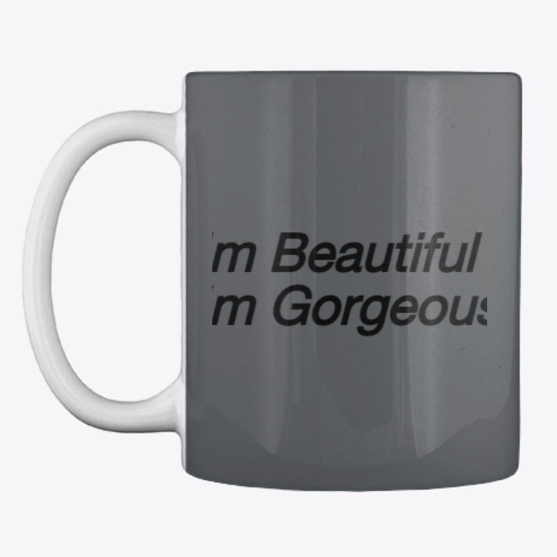 I'm Beautiful I'm Gorgeous 