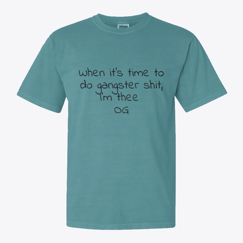 When It S Time to Do Gangster - Comfort Colors 1717 | Classic Heavyweight T-Shirt