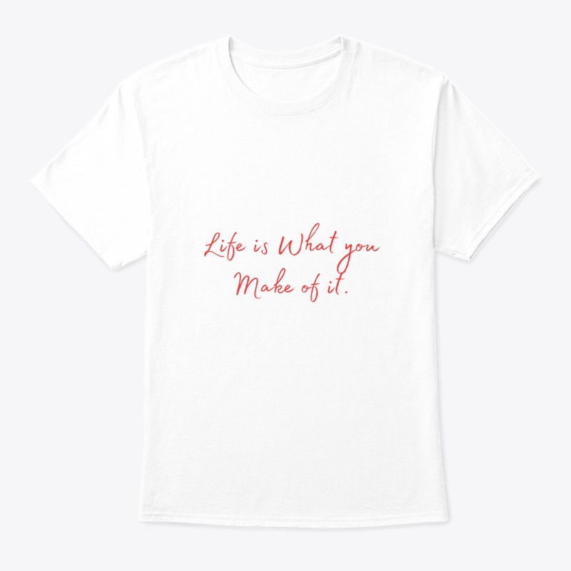 Life is What You Make of It 