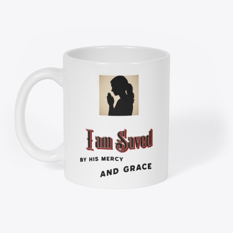 I am saved, by his mercy and grace