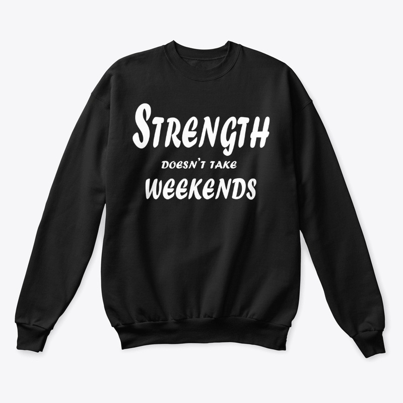 Strength Doesn’t Take Weekends