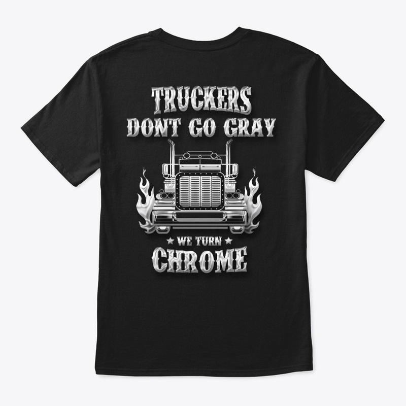 Trucker Don't Go Gray, We Turn Chrome