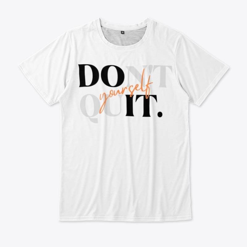 Don't quit yourself t-shirts 