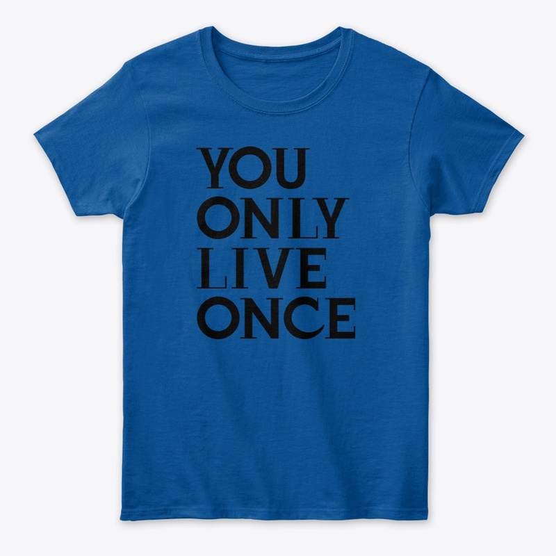 YOU ONLY LIVE ONCE