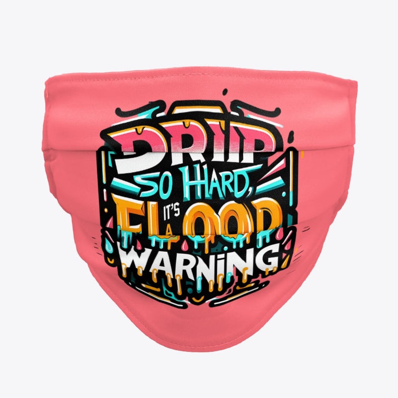 DRIP SO HARD, IT'S A FLOOD WARNING
