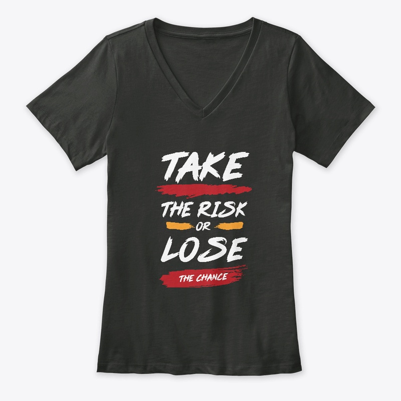 Take The Risk Or Lose The Chance T-Shirt
